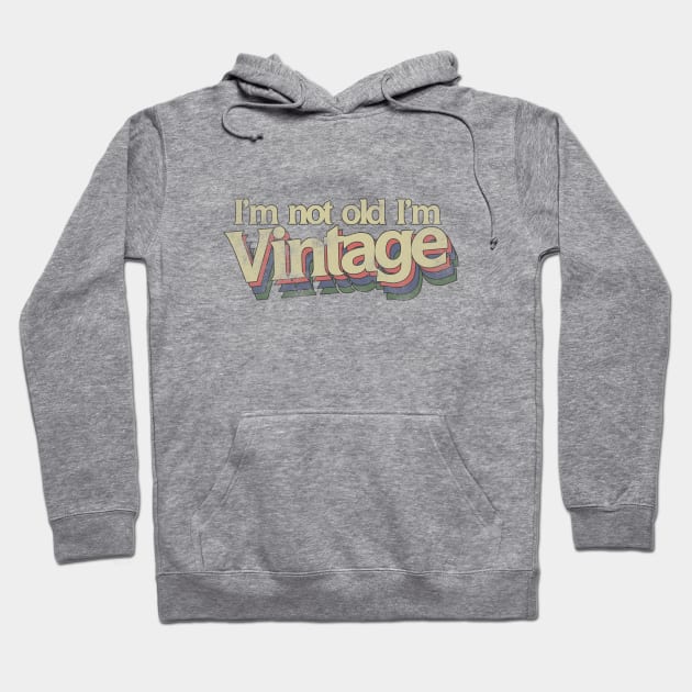 I'm not old I'm vintage Hoodie by bubbsnugg